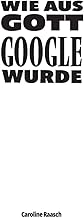 Wie aus Gott Google wurde by Caroline Raasch | 11 Jun 2023