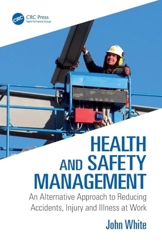 Health and Safety Management: An Alternative Approach to Reducing Accidents, Injury and Illness at Work