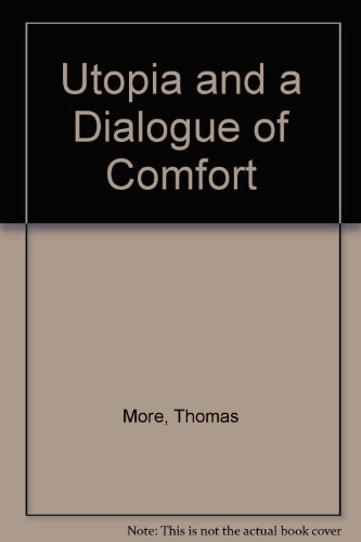 Utopia and A Dialogue of Comfort B0006DFM3G Book Cover
