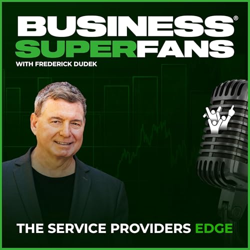 Business Superfans®: The Service Providers Edge Podcast Por Frederick Dudek (Freddy D) arte de portada