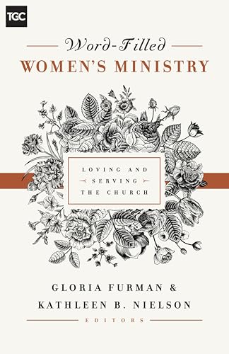 Word-Filled Women's Ministry: Loving and Serving the Church (The Gospel Coalition)