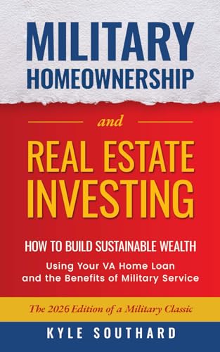 Military Homeownership and Real Estate Investing: How to Build Sustainable Wealth with Your VA Loan and the Benefits of Military Service