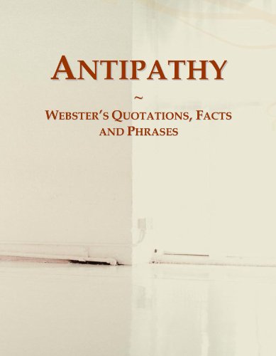 Antipathy: Webster's Quotations, Facts and Phrases