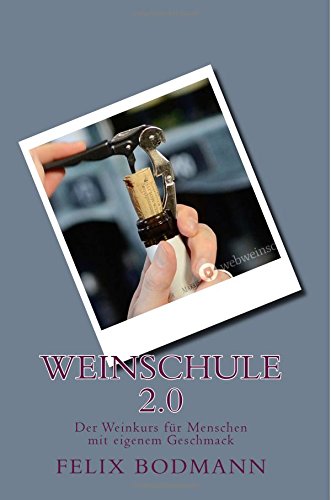 Weinschule 2.0: Der Weinkurs für Menschen mit eigenem Geschmack Weinschule 2.0: Der Weinkurs für Menschen mit eigenem Geschmack