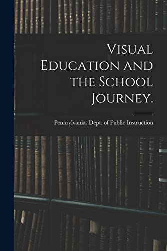 Visual Education and the School Journey. [microform]