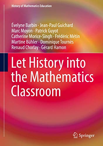 Let History into the Mathematics Classroom (History of Mathematics Education)
