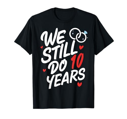 We Still Do 10 Years Funny Couple 10th Wedding Anniversary Camiseta