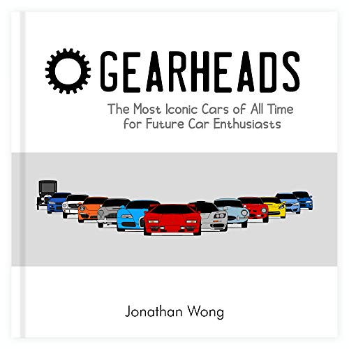 Gearheads: The Most Iconic Cars of All Time for Future Car Enthusiasts (A Truly Authentic Car Book for Kids About REAL Cars. For Children Who Want to Learn More About Cars!)