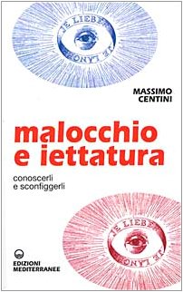 Malocchio e iettatura. Conoscerli e sconfigger