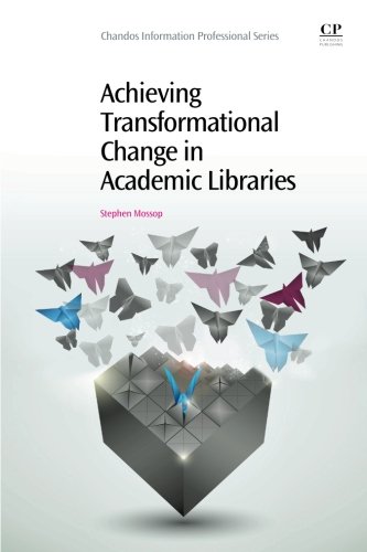 Achieving Transformational Change in Academic Libraries