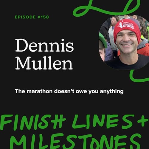 Episode 158: Dennis Mullen - The marathon doesn't owe you anything