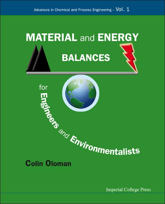 Material and energy balances for engineers and environmentalists (Advances in Chemical and Process Engineering, 1)