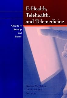 E-Health, Telehealth, and Telemedicine: A Guide to Startup and Success