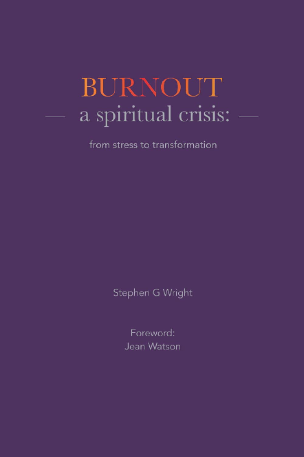 Burnout: a spiritual crisis: from stress to transformation