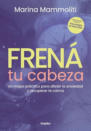 Frená tu cabeza: Un mapa práctico para aliviar la ansiedad y recuperar la calma (Spanish Edition)