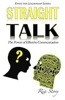 Straight Talk: the Power of Effective Communication 1537063294 Book Cover