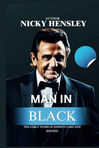 MAN IN BLACK: The Early Years of Johnny Cash And Beyond: 4 (Biography of Popular Actors and Actresses)
