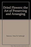 Dried flowers; the art of preserving and arranging 0684131676 Book Cover