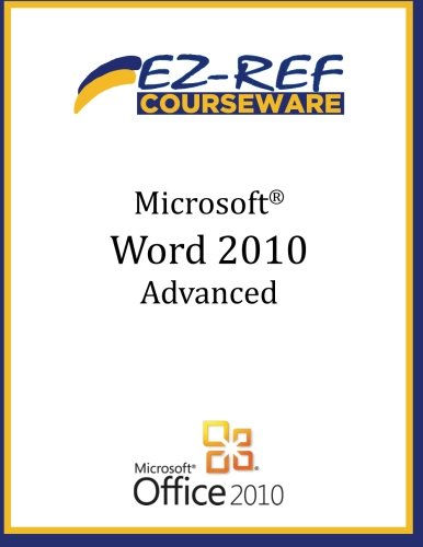Microsoft Word 2010 - Advanced: (Instructor Guide): Courseware, EZ-Ref ...