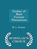Studies of Blast Furnace Phenomena - Scholar's Choice Edition 1296189996 Book Cover