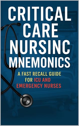 Critical Care Nursing Mnemonics: A Fast Recall Guide for ICU and Emergency Nurses