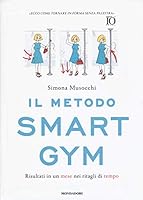 Il metodo Smart Gym. Risultati in un mese nei ritagli di tempo 8804679603 Book Cover