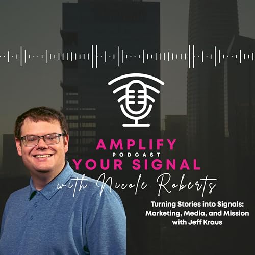 Turning Stories into Signals: Marketing, Media, and Mission with Jeff Kraus