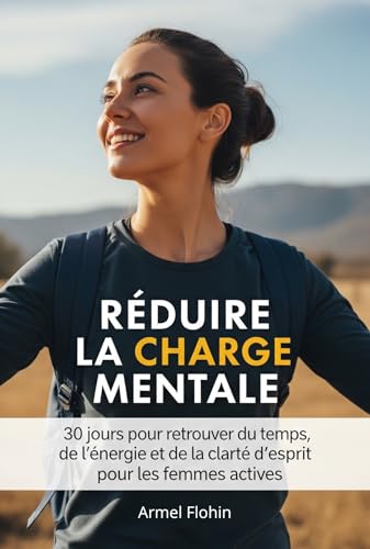 livre Réduire la Charge Mentale: 30 jours pour retrouver du temps, de l’énergie et de la clarté d’esprit pour les femmes actives