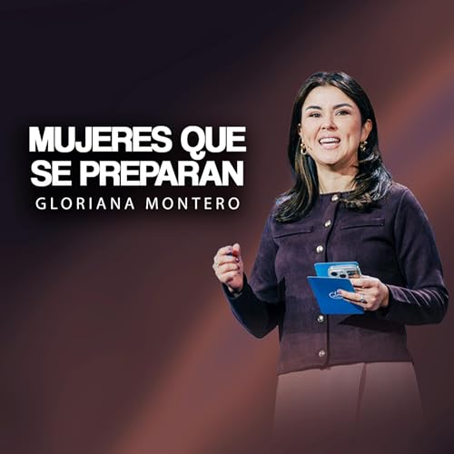 3 CLAVES PARA VIVIR COMO UNA MUJER PREPARADA - Gloriana Montero | Pr&eacute;dicas Cristianas 2025