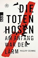 Die Toten Hosen: Am Anfang war der Lärm 3499630036 Book Cover