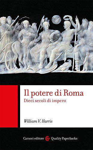 Il potere di Roma. Dieci secoli di impero