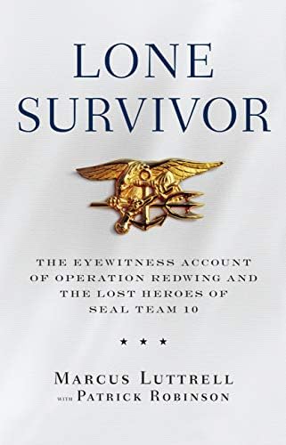 Lone Survivor: The Eyewitness Account of Operation Redwing and the Lost Heroes of SEAL Team 10 by Marcus Luttrell, Patrick Robinson