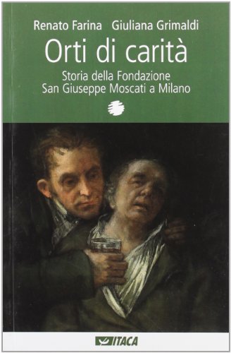 Orti di carità. Storia della Fondazione San Giuseppe Moscati a Milano