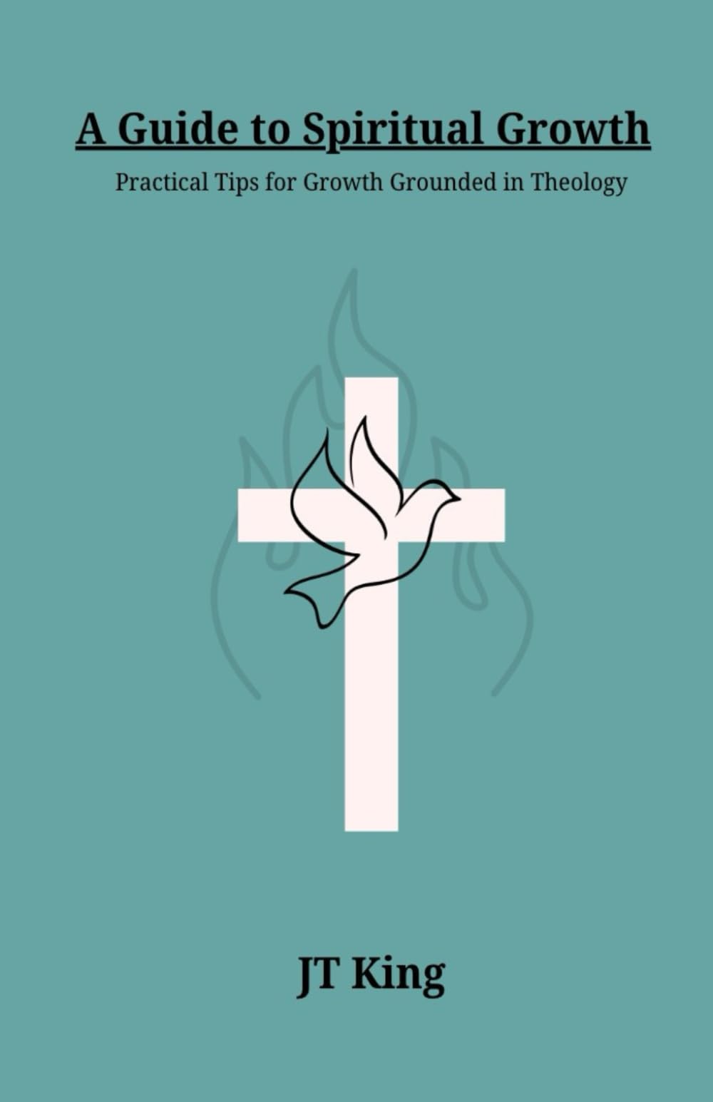 A Guide to Spiritual Growth: Practical Tips for Growth Grounded in Theology