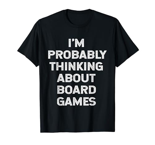 I'm Probably Thinking About Board Games Lover Geek Funny Fun T-Shirt