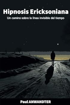 Paperback Hipnosis Ericksoniana Un camino sobre la línea invisible del tiempo (Spanish Edition) [Spanish] Book