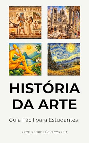 História da Arte – Guia Fácil para Estudantes: Da arte rupestre à...