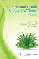 Your Natural Health Beauty and Wellness Guide: Benefits of Nature's Purest Gift Aloe Vera 1517160383 Book Cover