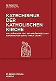 Katechismus der Katholischen Kirche: Vollständige Neuübersetzung anhand der Editio Typica Latina