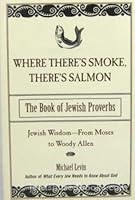 Where There's Smoke, There's Salmon: The Book of Jewish Proverbs 0806521465 Book Cover