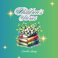 Children's Stories: Three Stories based on Love for Animals, Power of Lending a Helping Hand and the Joy of Sharing B0F654CQ9M Book Cover