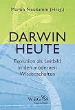 Darwin heute: Evolution als Leitbild in den modernen Wissenschaften - Andreas Beyer, Josef Gaßner, Peter-Michael Kaiser, Bernulf Kanitscheider, Harald Lesch, Martin Neukamm, Peter Schuster, Charlotte Störmer, Eckart Voland, Gerhard Vollmer Herausgeber: Martin Neukamm 