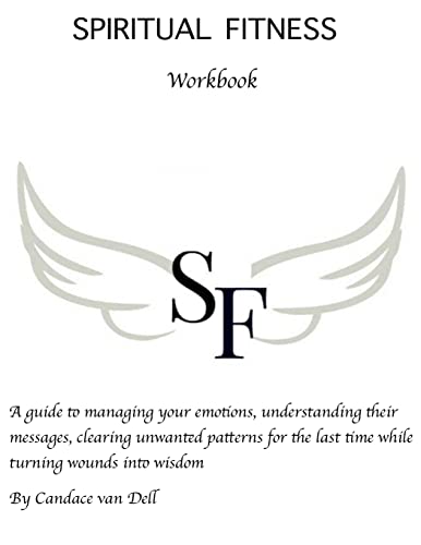 Spiritual Fitness: A Guide to managing your emotions, understanding their