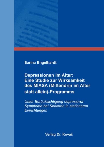 Depressionen im Alter: Eine Studie zur Wirksamkeit des MIASA (Mittendrin im Alter statt allein)-Programms: Unter Berücksichtigung depressiver Symptome ... Einrichtungen (Studien zur Gerontologie)