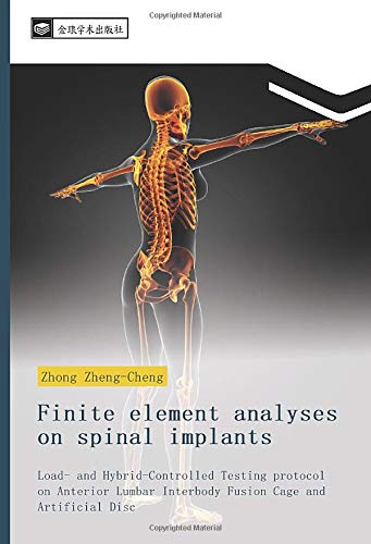 Finite element analyses on spinal implants: Load- and Hybrid-Controlled Testing protocol on Anterior Lumbar Interbody Fusion Cage and Artificial Disc