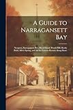 A Guide to Narragansett Bay: Newport, Narragansett Pier, Block Island, Watch Hill, Rocky Point, Silver Spring, and all the Famous Resorts Along Shore