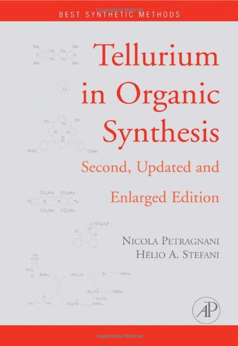 Tellurium in Organic Synthesis, Second Edition: Second, Updated and Enlarged Edition (Best Synthetic Methods)