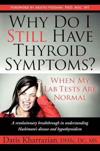 Why Do I Still Have Thyroid Symptoms? When My Lab Tests Are Normal: A Revolutionary Breakthrough in Understanding Hashimoto's Disease and Hypothyroidism