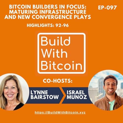 097 - Bitcoin Builders in Focus: Maturing Infrastructure and New Convergence Plays; Highlights 92-96