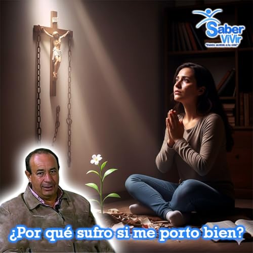 &iquest;Por qu&eacute; sufro si me porto bien? - Saber Vivir